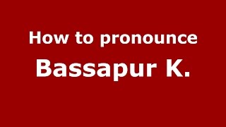 How to pronounce Bassapur K.
