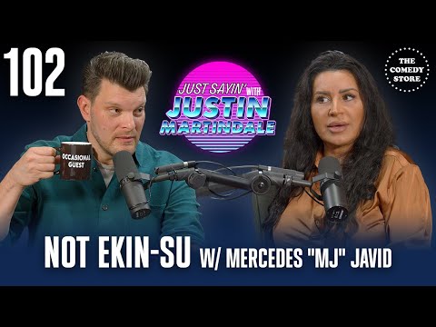 JUST SAYIN' with Justin Martindale - Episode 102 - Not Ekin-Su w/ Mercedes "MJ" Javid