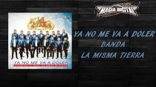 BANDA LA MISMA TIERRA - YA NO ME VA A DOLER 2017