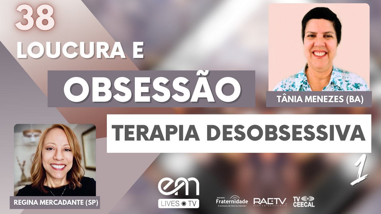 #38 LOUCURA E OBSESSÃO – TERAPIA DESOBSESSIVA – Parte 1 | Tânia Menezes e Regina Mercadante