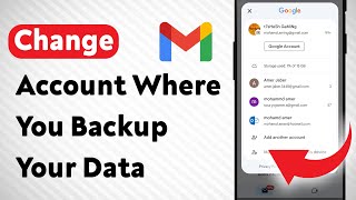 How To Change The Account Where You Backup Your Data On Gmail (Updated