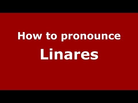 How to pronounce Linares