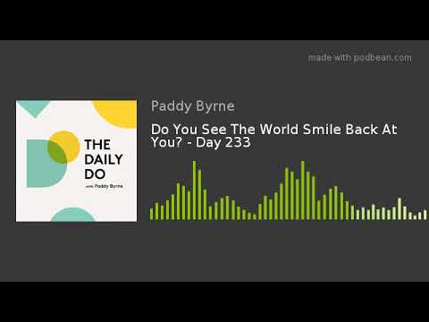 Do You See The World Smile Back At You? - Day 233
