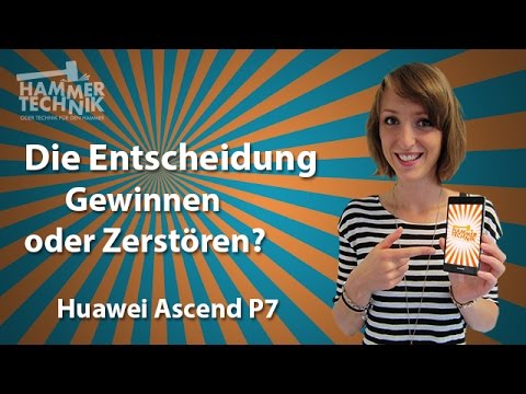 Die Entscheidung – Gewinnen oder Zerstören? – Huawei Ascend P7 – Hammertechnik