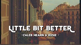 Little Bit Better - Caleb Hearn & ROSIE (Lyrics & Vietsub)