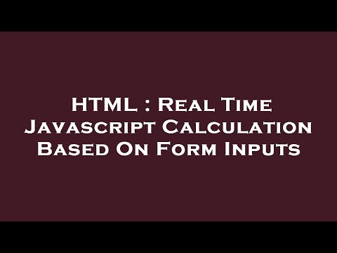Html Real Time Javascript Calculation Based On Form Inputs