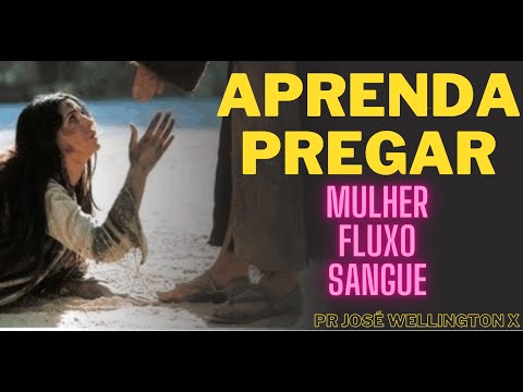 APRENDA PREGAR,(MULHER DO FLUXO DE SANGUE)