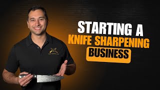 Learn How to Start a Knife Sharpening Business