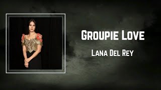 Lana Del Rey - Groupie Love (Lyrics) 🎵