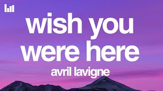 Avril Lavigne - Wish You Were Here (Lyrics)