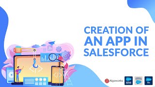 Creation Of An App In Salesforce | Salesforce Development Tutorial