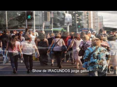 Y ALGUIEN HABLO     SHOW DE  IRACUNDOS JORGE GATTO
