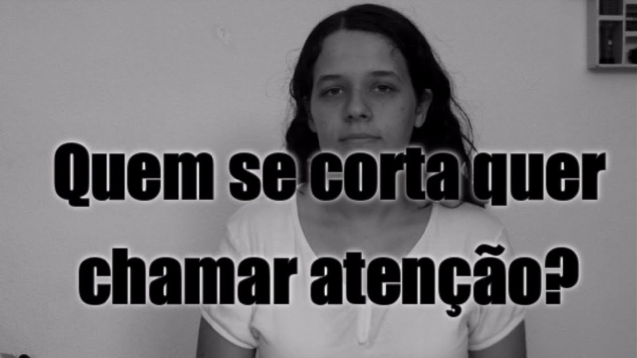 Quem se corta quer chamar atenção?