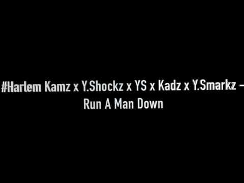 #Harlem Kamz x Y Shockz x YS x Kadz x Y Smarkz - Run A Man Down
