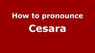 How to pronounce Cesara