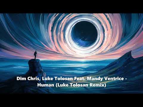 Dim Chris, Luke Tolosan Feat. Mandy Ventrice - Human (Luke Tolosan Remix) [TRANCE4ME]
