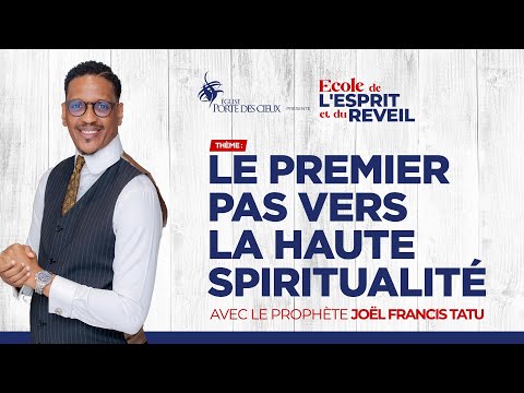 LE PREMIER PAS VERS LA HAUTE SPIRITUALITÉ AVEC LE PROPHÈTE JOËL FRANCIS TATU