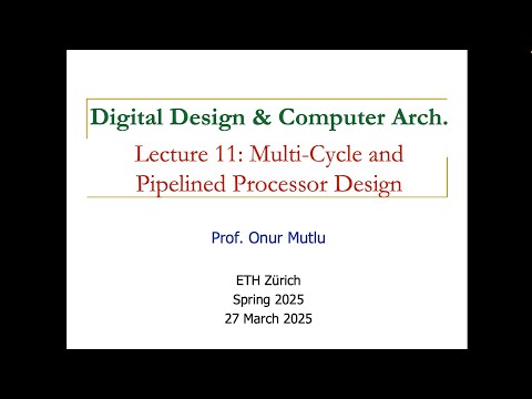 Digital Design and Computer Arch. - L11: Multi-Cycle and Pipelined Processor Design (Spring 2025)