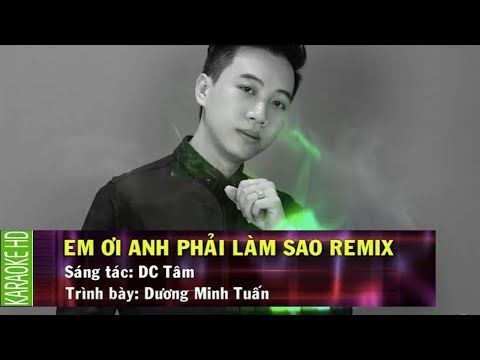 [Karaoke] Em Ơi Anh Phải Làm Sao Remix - Dương Minh Tuấn (Beat Chuẩn)