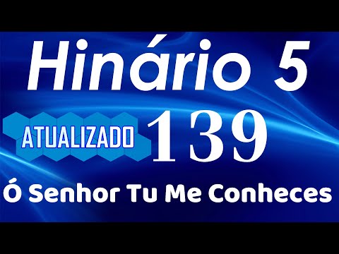 HINO 139 CCB - Ó Senhor Tu me Conheces - HINÁRIO 5 COM LETRAS - ATUALIZADO!