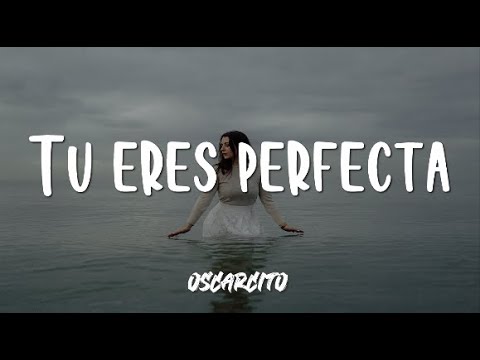 Oscarcito - tu eres perfecta (letra)