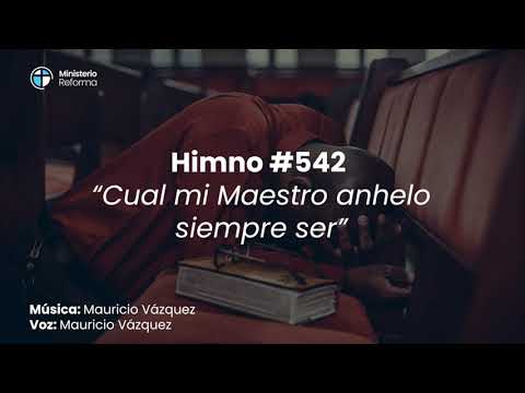 HIMNO #542   CUAL MI MAESTRO ANHELO SIEMPRE SER