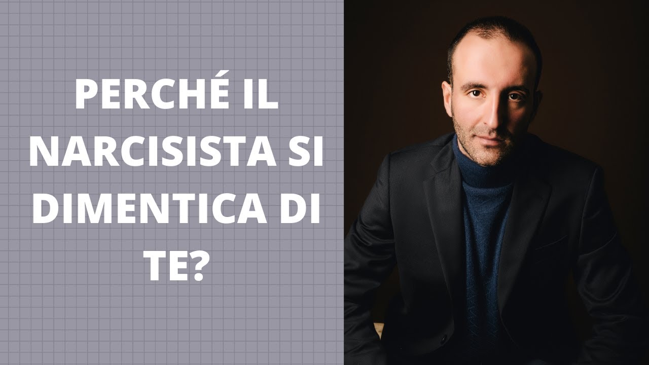 Perché il NARCISISTA si DIMENTICA di TE