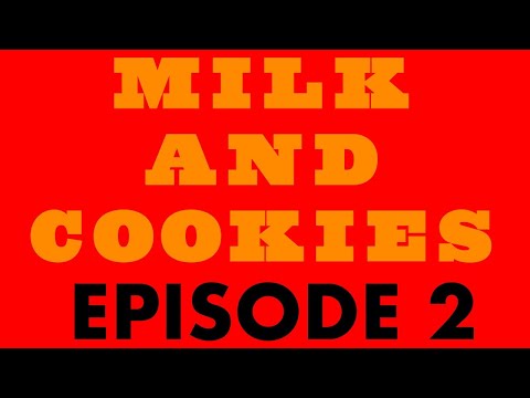 Milk and Cookies - Episode 2