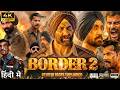 Border 2 Full Movie Hindi Sunny Deol New Patriotic Action Movie Varun Dhawan Diljit New Movie
