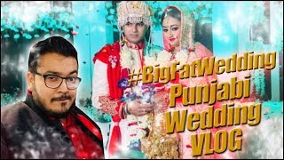 #BigFatWedding | Punjabi Wedding VLOG
