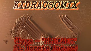 “Pleazer” - Tyga ft. Boosie Badazz (KidRacsoMIX)