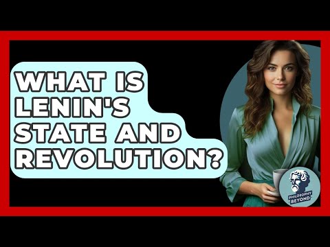 What Is Lenin's State And Revolution? - Philosophy Beyond