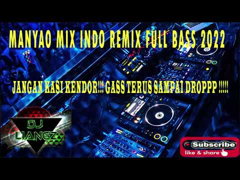 MANYAO MIX INDO REMIX FULLBASS 2022 JANGNA KASI KENDOR !!!