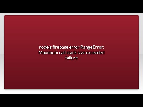 Nodejs Firebase Error Rangeerror Maximum Call Stack Size Exceeded Failure