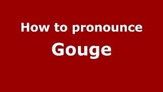 How to pronounce Gouge