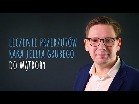 Rak jelita grubego. Leczenie przerzutów do wątroby | NIE MIEJ TEGO GDZIEŚ!