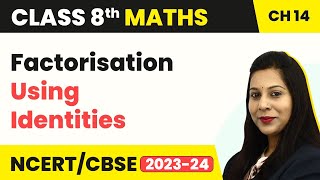 Factorisation Using Identities - Factorisation | Class 8 Maths