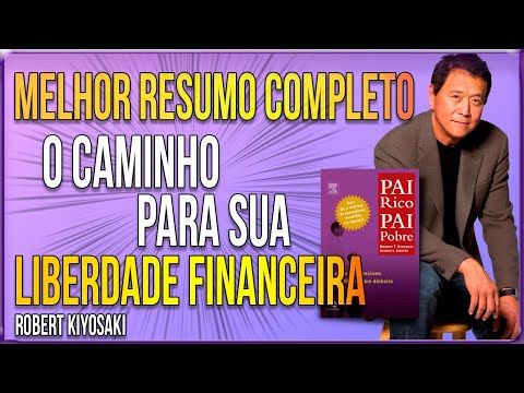 Robert Kiyosaki - Melhor Resumo COMPLETO do Livro Pai Rico Pai Pobre! O caminho LIBERDADE FINANCEIRA