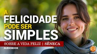 DA FELICIDADE – O Segredo Estoico para uma Vida Plena | Audiobook Sêneca