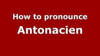 How to pronounce Antonacien