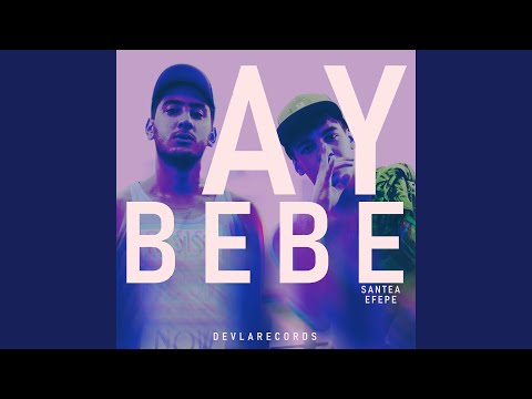 Ay Bebe (feat. Efe Pe)