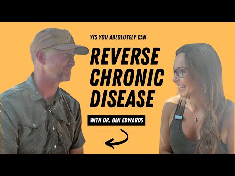 Doctor Ben Edwards REVERSES Chronic Disease DAILY despite being taught that it is not possible.