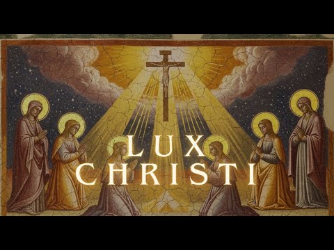 Lux Christi: Sacred Choir Chant | The Light of Christ