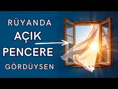 Rüyada Açık Pencere Görmek Ne Anlama Gelir | Kur’an ve Hadise Göre