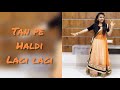 Tan Pe Haldi Lagi Lagi Haldi Special Wedding Dance Haldi Ceremony