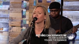 Nothing Can Separate Me (Live) // Kelanie Gloeckler // You Are The Radiance