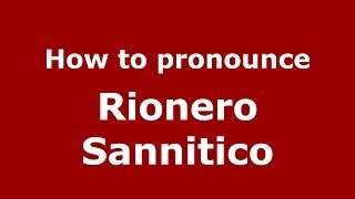 How to pronounce Rionero Sannitico