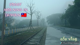 FOGGY MORNING TAIWAN /PASOK SA WORK/OFW LIFE🙂