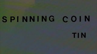 Spinning Coin - Tin (Official Video)