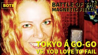 Battle of The Magnetic Fields: Day 95 - Tokyo Á Go-Go vs. You Love to Fail